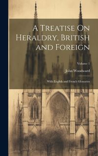 Cover image for A Treatise On Heraldry, British and Foreign