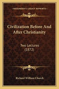 Cover image for Civilization Before and After Christianity: Two Lectures (1872)