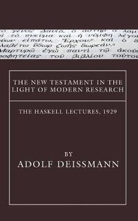 Cover image for The New Testament in the Light of Modern Research: The Haskell Lectures, 1929