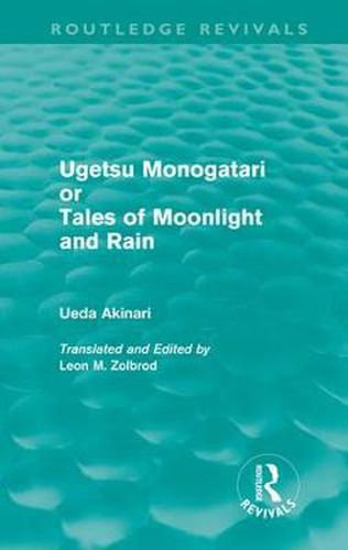 Cover image for Ugetsu Monogatari or Tales of Moonlight and Rain (Routledge Revivals): A Complete English Version of the Eighteenth-Century Japanese collection of Tales of the Supernatural