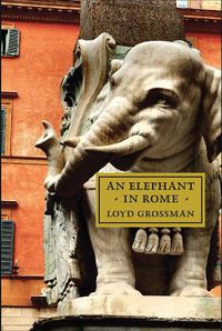 Cover image for An Elephant in Rome: Bernini, The Pope and The Making of the Eternal City