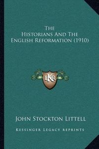 Cover image for The Historians and the English Reformation (1910)