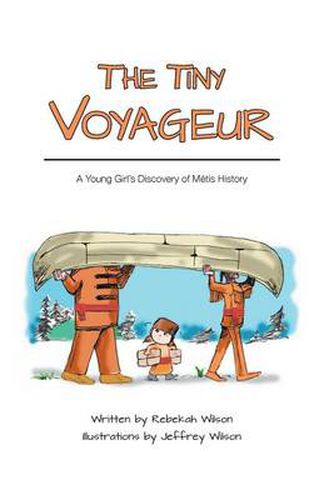 Cover image for The Tiny Voyageur: A Young Girl's Discovery of Metis History