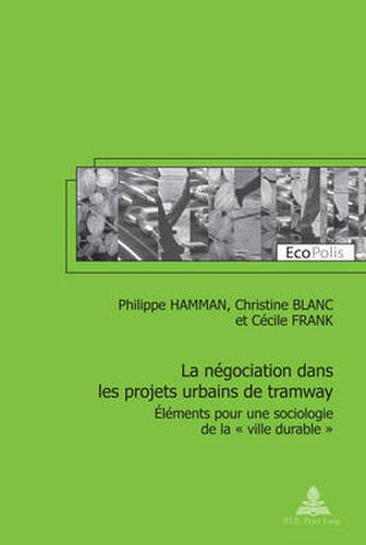 Cover image for La Negociation Dans Les Projets Urbains de Tramway: Elements Pour Une Sociologie de la   Ville Durable