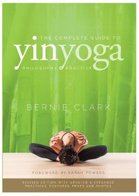 Cover image for The Complete Guide to Yin Yoga: The Philosophy and Practice of Yin Yoga