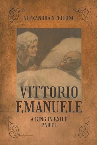 Cover image for Vittorio Emanuele a King in Exile, Part I