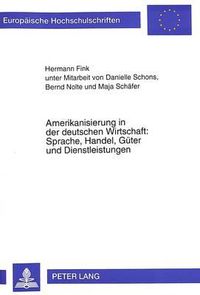 Cover image for Amerikanisierung in Der Deutschen Wirtschaft: Sprache, Handel, Gueter Und Dienstleistungen