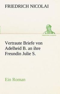 Cover image for Vertraute Briefe Von Adelheid B. an Ihre Freundin Julie S.