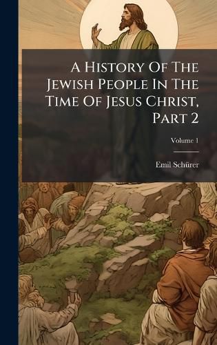 Cover image for A History Of The Jewish People In The Time Of Jesus Christ, Part 2