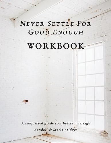 Cover image for Never Settle for Good Enough: The Workbook