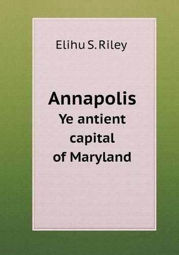 Cover image for Annapolis Ye antient capital of Maryland