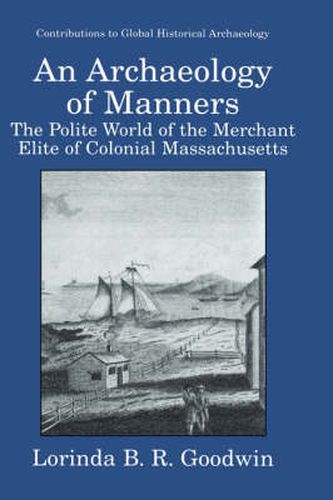 Cover image for An Archaeology of Manners: The Polite World of the Merchant Elite of Colonial Massachusetts