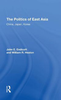 Cover image for The Politics Of East Asia: China, Japan, Korea