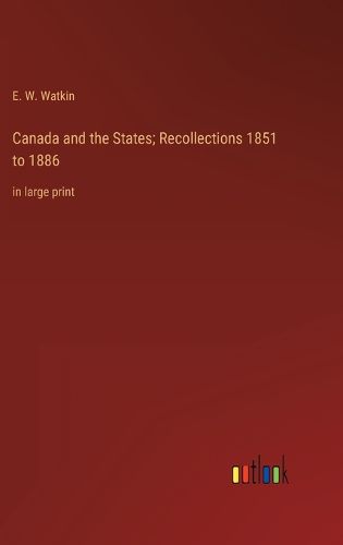 Cover image for Canada and the States; Recollections 1851 to 1886