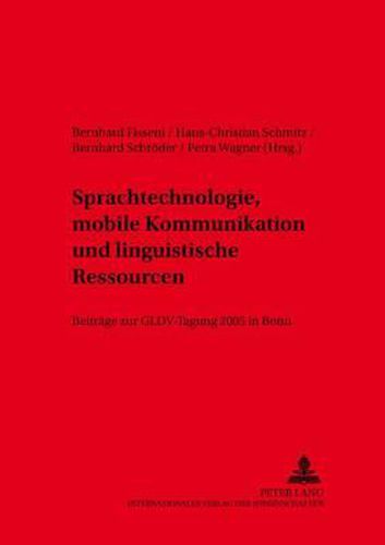 Sprachtechnologie, Mobile Kommunikation Und Linguistische Ressourcen: Beitraege Zur Gldv-Tagung 2005 in Bonn