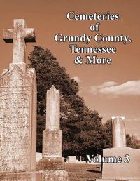 Cover image for Cemeteries of Grundy County, Tennessee & More Volume 3