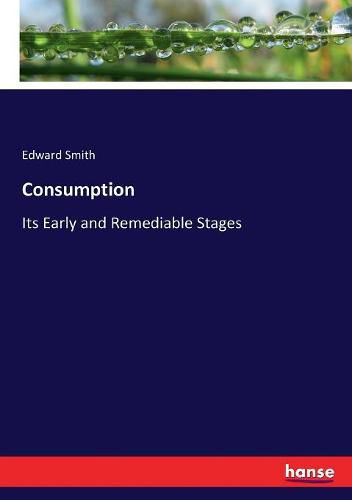 Cover image for Consumption: Its Early and Remediable Stages