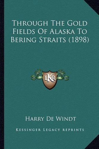 Through the Gold Fields of Alaska to Bering Straits (1898)