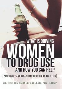 Cover image for What Is Driving Women to Drug Use and How You Can Help: Psychology and Behavioral Sciences of Addiction