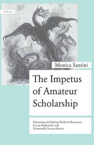 The Impetus of Amateur Scholarship: Discussing and Editing Medieval Romances in Late-Eighteenth and Nineteenth-Century Britain