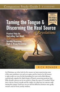 Cover image for Taming the Tongue and Discerning the Real Source of Revelations Study Guide