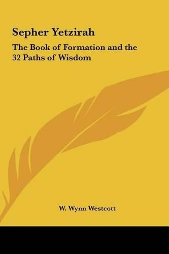 Cover image for Sepher Yetzirah Sepher Yetzirah: The Book of Formation and the 32 Paths of Wisdom the Book of Formation and the 32 Paths of Wisdom