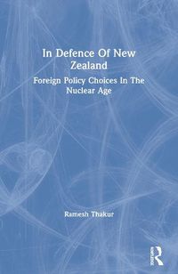 Cover image for In Defence of New Zealand: Foreign Policy Choices in the Nuclear Age