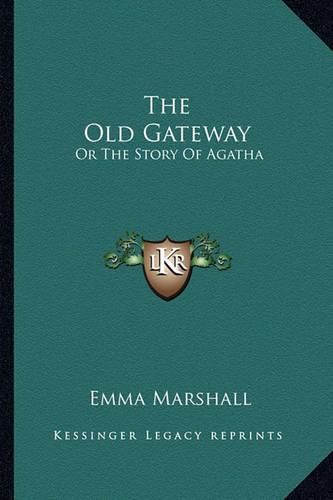 Cover image for The Old Gateway: Or the Story of Agatha