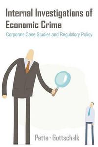 Cover image for Internal Investigations of Economic Crime: Corporate Case Studies and Regulatory Policy