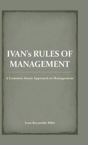 Cover image for Ivan's Rules of Management: A Common Sense Approach to Management