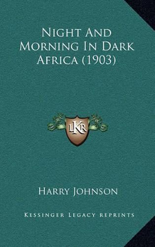 Cover image for Night and Morning in Dark Africa (1903)