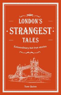 Cover image for London's Strangest Tales: Extraordinary but true stories from over a thousand years of London's history