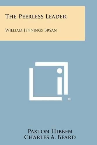 The Peerless Leader: William Jennings Bryan