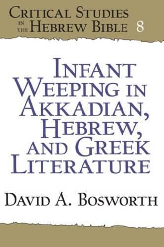 Cover image for Infant Weeping in Akkadian, Hebrew, and Greek Literature