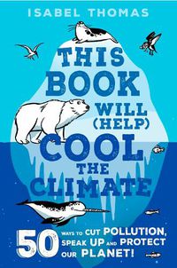Cover image for This Book Will (Help) Cool the Climate: 50 Ways to Cut Pollution and Protect Our Planet!