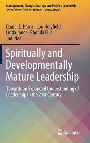 Spiritually and Developmentally Mature Leadership: Towards an Expanded Understanding of Leadership in the 21st Century