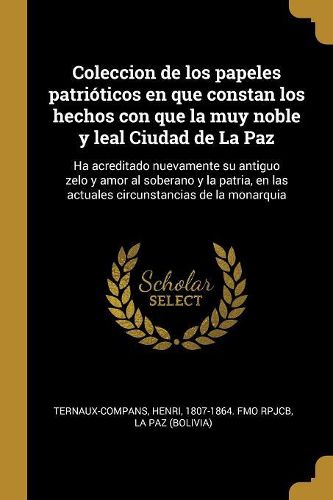 Cover image for Coleccion de los papeles patrioticos en que constan los hechos con que la muy noble y leal Ciudad de La Paz