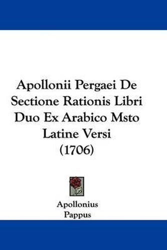 Apollonii Pergaei de Sectione Rationis Libri Duo Ex Arabico Msto Latine Versi (1706)