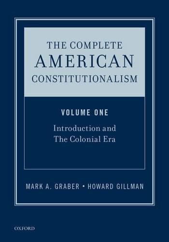 The Complete American Constitutionalism, Volume One: Introduction and The Colonial Era