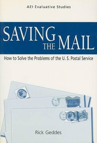 Cover image for Saving the Mail: How to Solve the Problems of the U.S. Postal Service