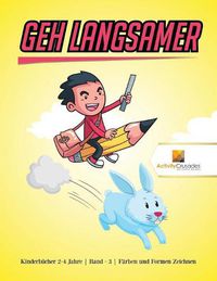 Cover image for Geh langsamer: Kinderbucher 6-9 Jahre Band - 3 Farben und Formen Zeichnen