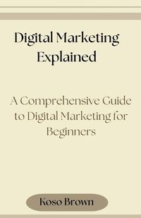 Cover image for Digital Marketing Explained