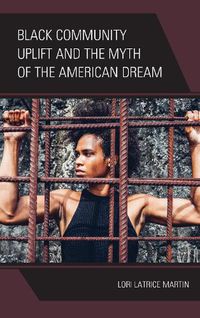 Cover image for Black Community Uplift and the Myth of the American Dream