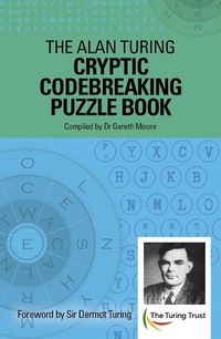 Cover image for The Alan Turing Cryptic Codebreaking Puzzle Book: Foreword by Sir Dermot Turing