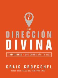 Cover image for La direccion divina: 7 decisiones que cambiaran tu vida