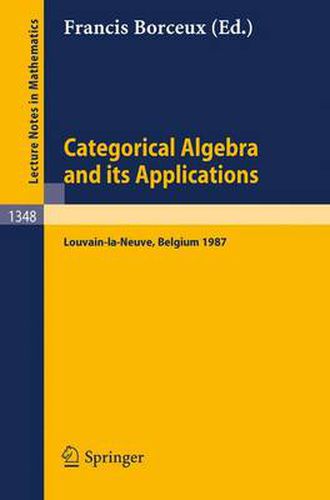 Cover image for Categorical Algebra and its Applications: Proceedings of a Conference, Held in Louvain-la-Neuve, Belgium, July 26 - August 1, 1987