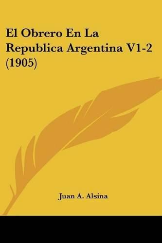 Cover image for El Obrero En La Republica Argentina V1-2 (1905)