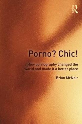 Cover image for Porno? Chic!: how pornography changed the world and made it a better place