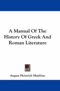 Cover image for A Manual Of The History Of Greek And Roman Literature