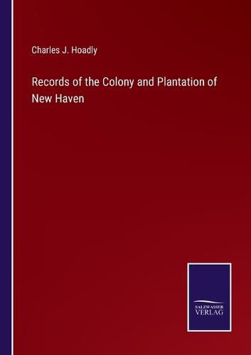 Cover image for Records of the Colony and Plantation of New Haven